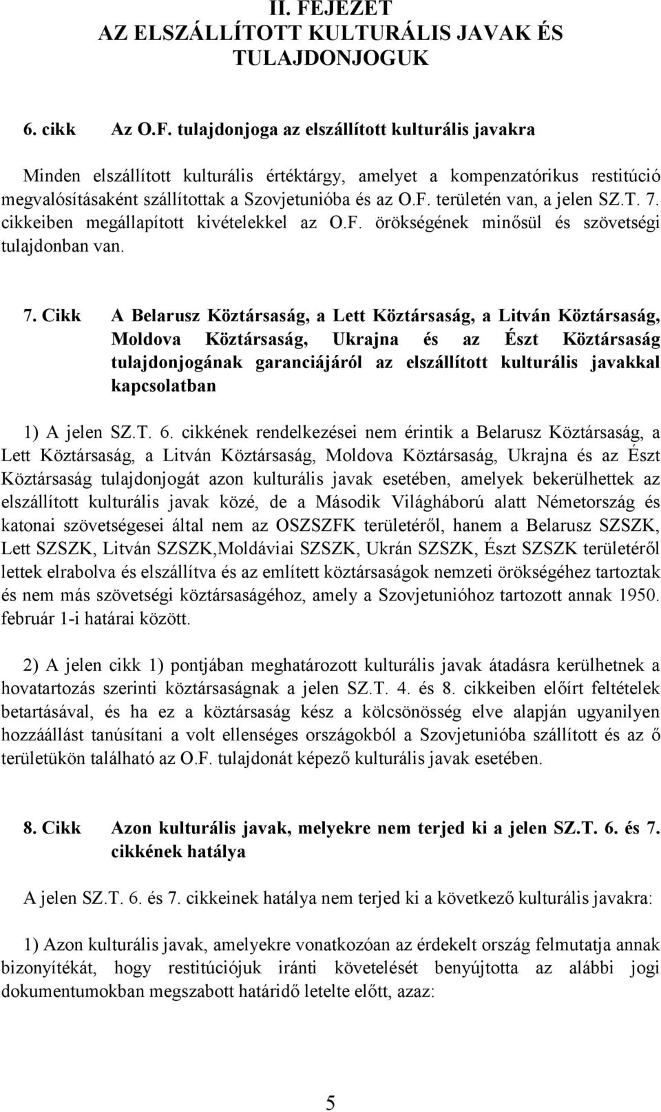 cikkeiben megállapított kivételekkel az O.F. örökségének minősül és szövetségi tulajdonban van. 7.