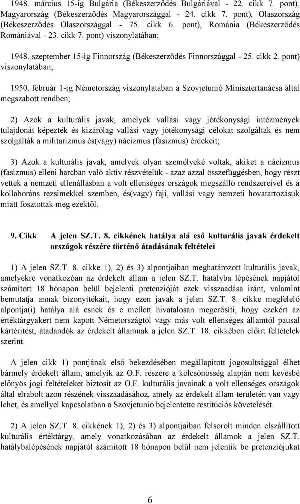 február 1-ig Németország viszonylatában a Szovjetunió Minisztertanácsa által megszabott rendben; 2) Azok a kulturális javak, amelyek vallási vagy jótékonysági intézmények tulajdonát képezték és