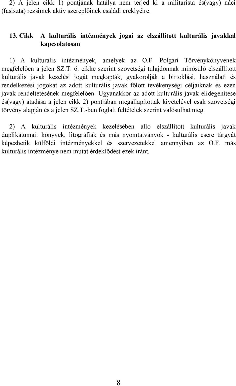 cikke szerint szövetségi tulajdonnak minősülő elszállított kulturális javak kezelési jogát megkapták, gyakorolják a birtoklási, használati és rendelkezési jogokat az adott kulturális javak fölött