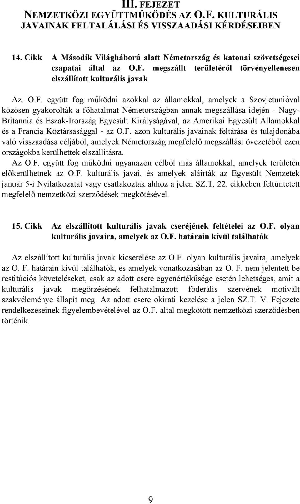 annak megszállása idején - Nagy- Britannia és Észak-Írország Egyesült Királyságával, az Amerikai Egyesült Államokkal és a Fr