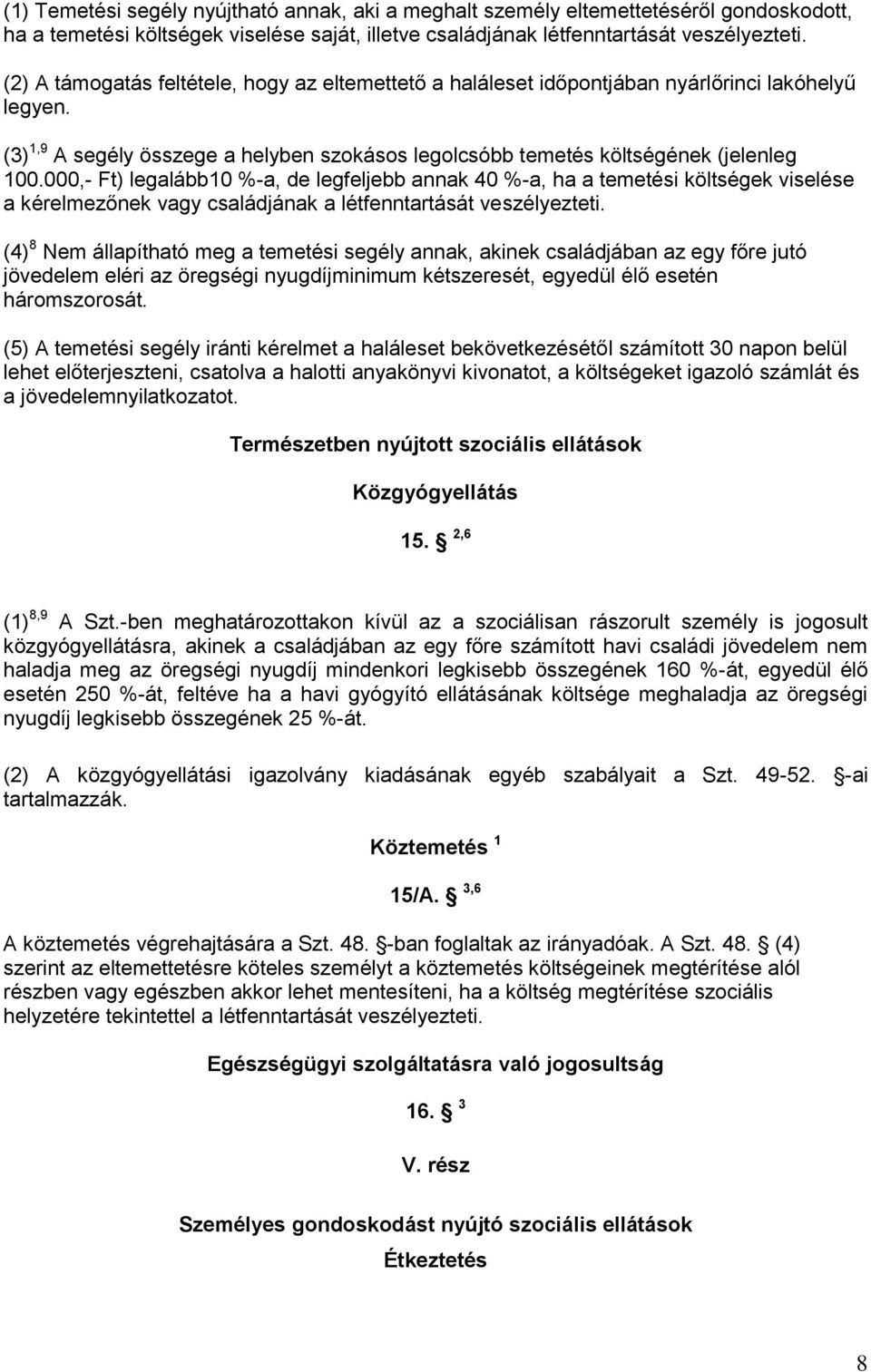 000,- Ft) legalább10 %-a, de legfeljebb annak 40 %-a, ha a temetési költségek viselése a kérelmezőnek vagy családjának a létfenntartását veszélyezteti.