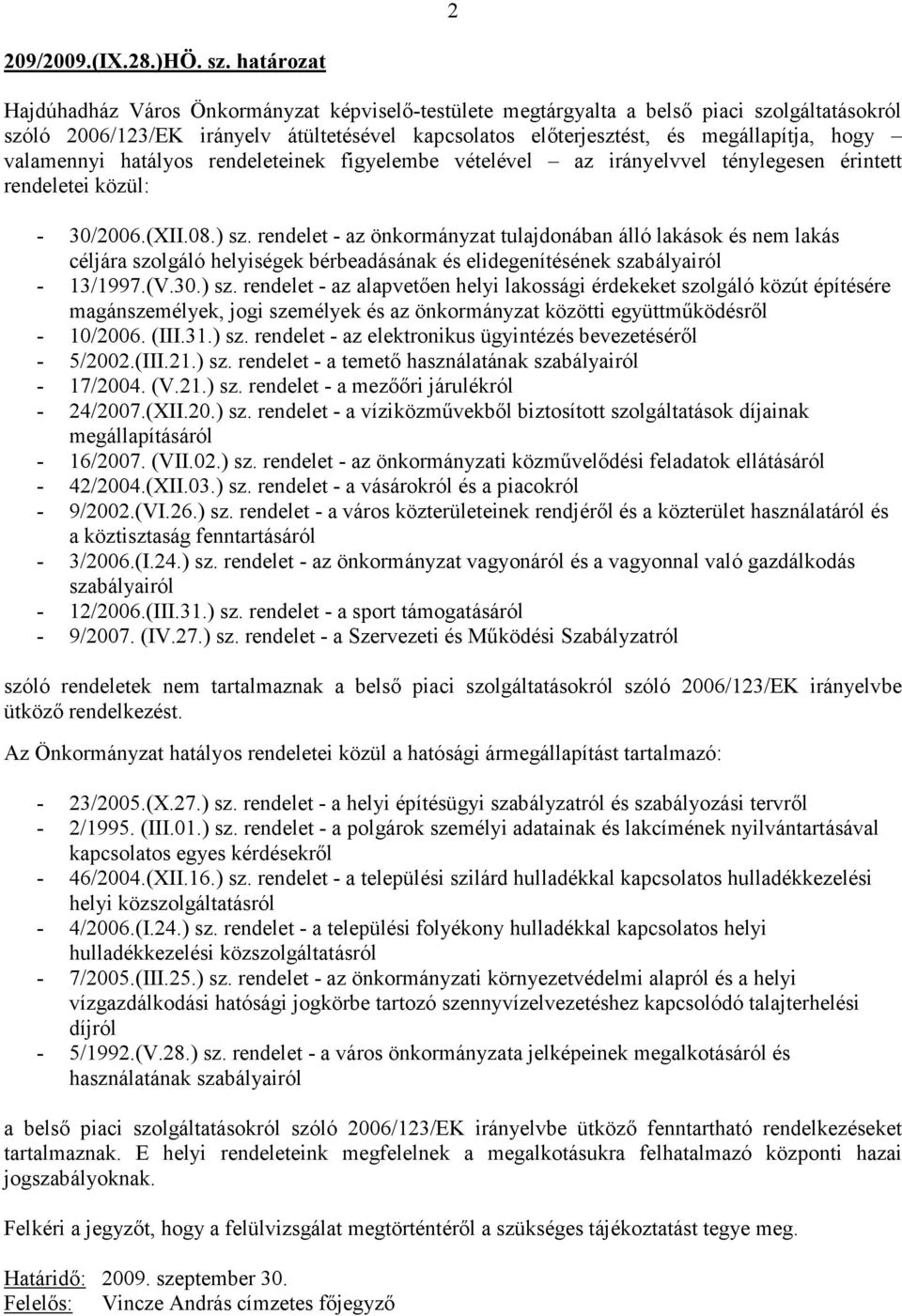 valamennyi hatályos rendeleteinek figyelembe vételével az irányelvvel ténylegesen érintett rendeletei közül: - 30/2006.(XII.08.) sz.