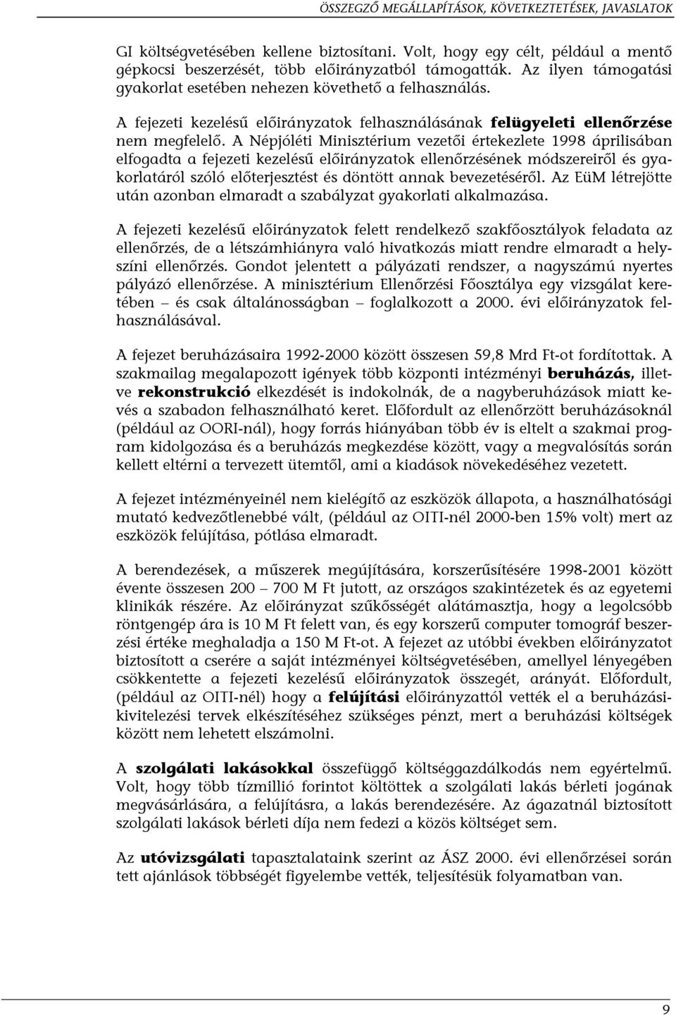 A Népjóléti Minisztérium vezetői értekezlete 1998 áprilisában elfogadta a fejezeti kezelésű előirányzatok ellenőrzésének módszereiről és gyakorlatáról szóló előterjesztést és döntött annak