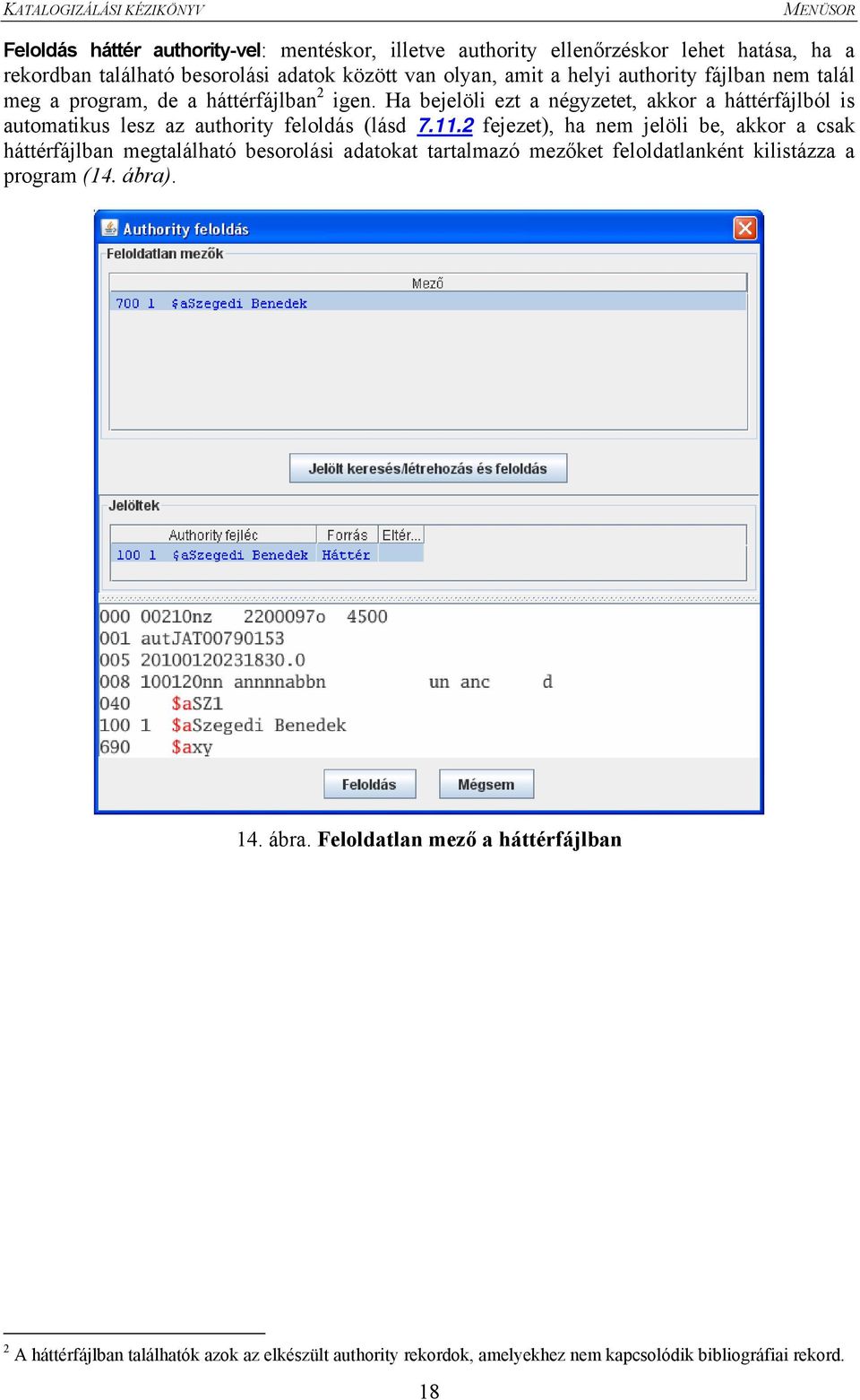 Ha bejelöli ezt a négyzetet, akkor a háttérfájlból is automatikus lesz az authority feloldás (lásd 7.11.