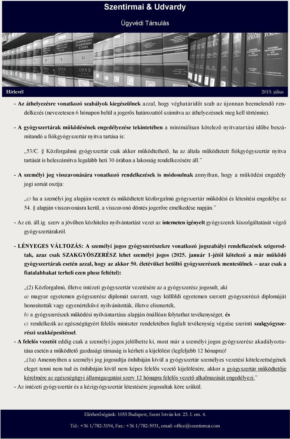 Közforgalmú gyógyszertár csak akkor működtethető, ha az általa működtetett fiókgyógyszertár nyitva tartását is beleszámítva legalább heti 30 órában a lakosság rendelkezésére áll.