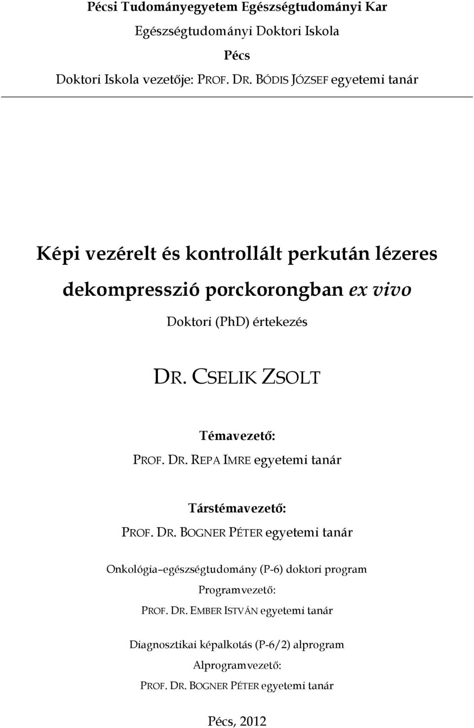 CSELIK ZSOLT Témavezető: PROF. DR. REPA IMRE egyetemi tanár Társtémavezető: PROF. DR. BOGNER PÉTER egyetemi tanár Onkológia egészségtudomány (P-6) doktori program Programvezető: PROF.