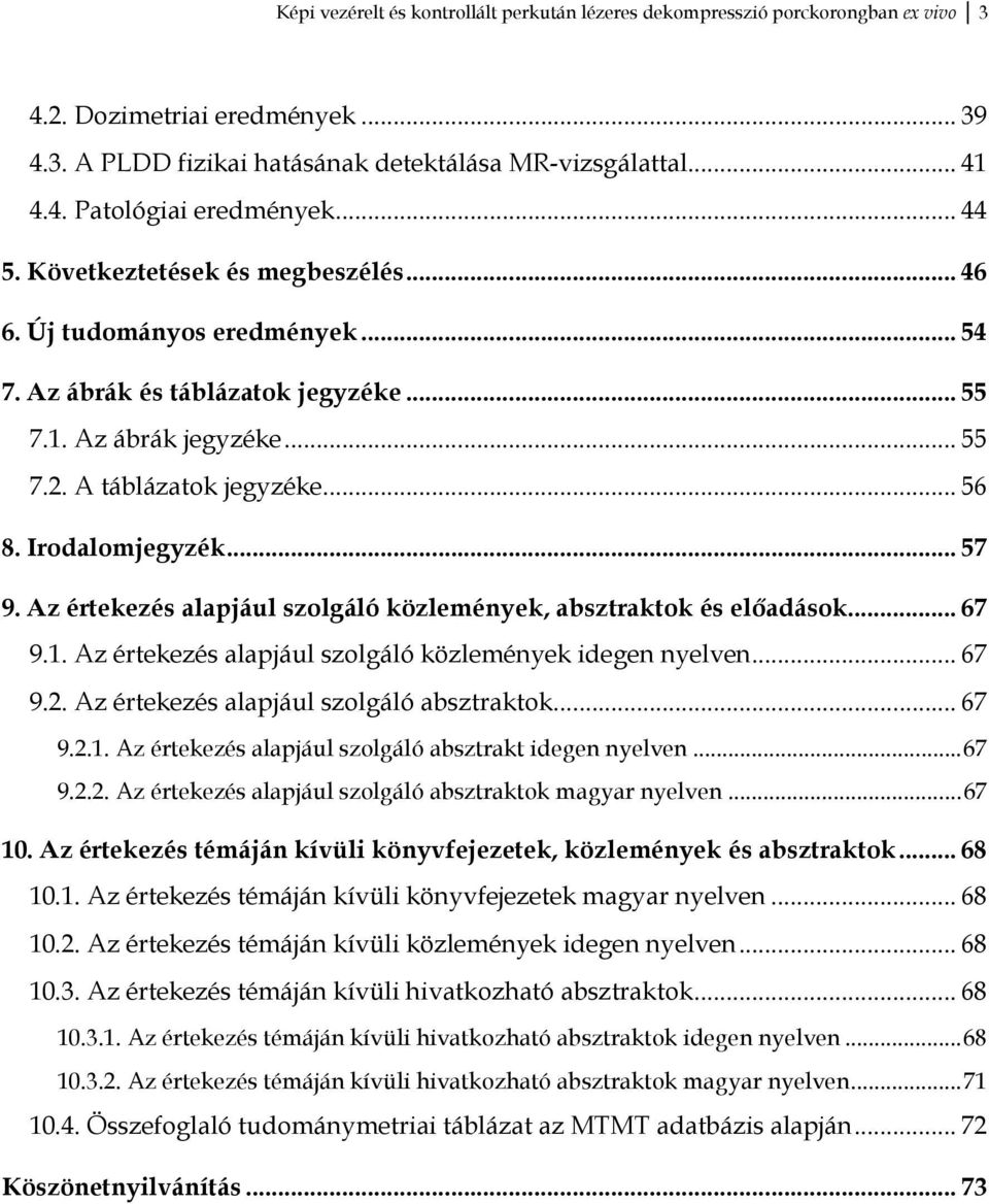 Irodalomjegyzék... 57 9. Az értekezés alapjául szolgáló közlemények, absztraktok és előadások... 67 9.1. Az értekezés alapjául szolgáló közlemények idegen nyelven... 67 9.2.