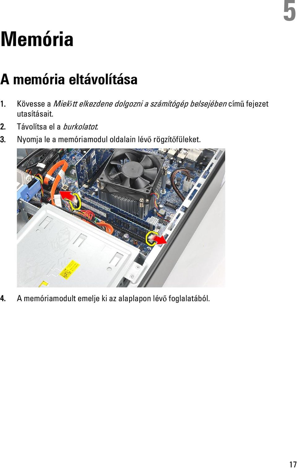 fejezet utasításait. 2. Távolítsa el a burkolatot. 3.