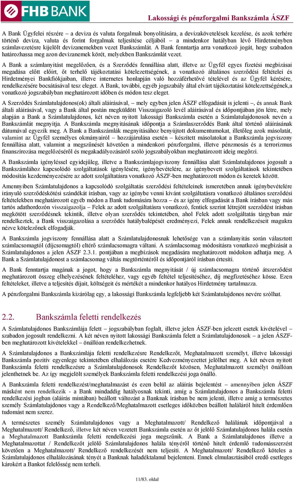 A Bank fenntartja arra vonatkozó jogát, hogy szabadon határozhassa meg azon devizanemek körét, melyekben Bankszámlát vezet.