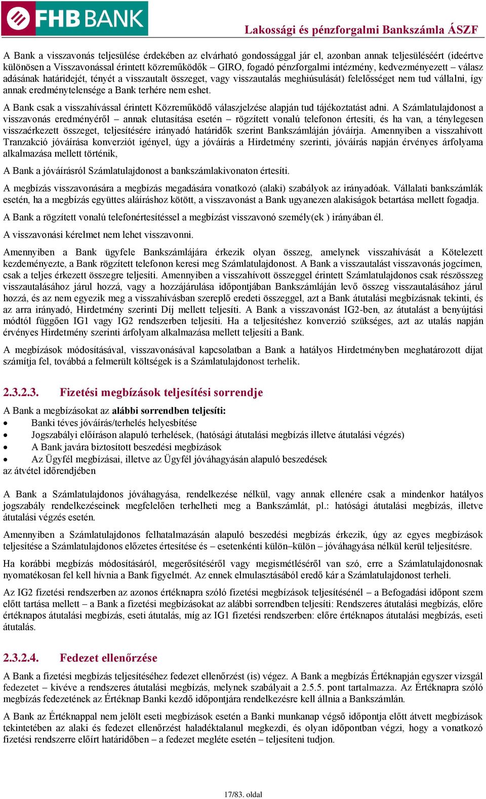 eshet. A Bank csak a visszahívással érintett Közreműködő válaszjelzése alapján tud tájékoztatást adni.