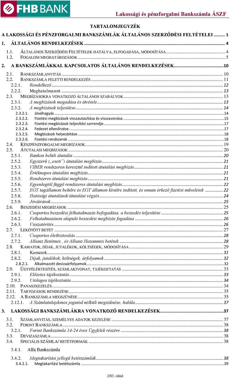 .. 13 2.3. MEGBÍZÁSOKRA VONATKOZÓ ÁLTALÁNOS SZABÁLYOK... 13 2.3.1. A megbízások megadása és átvétele... 13 2.3.2. A megbízások teljesítése... 14 2.3.2.1. 2.3.2.2. Jóváhagyás.