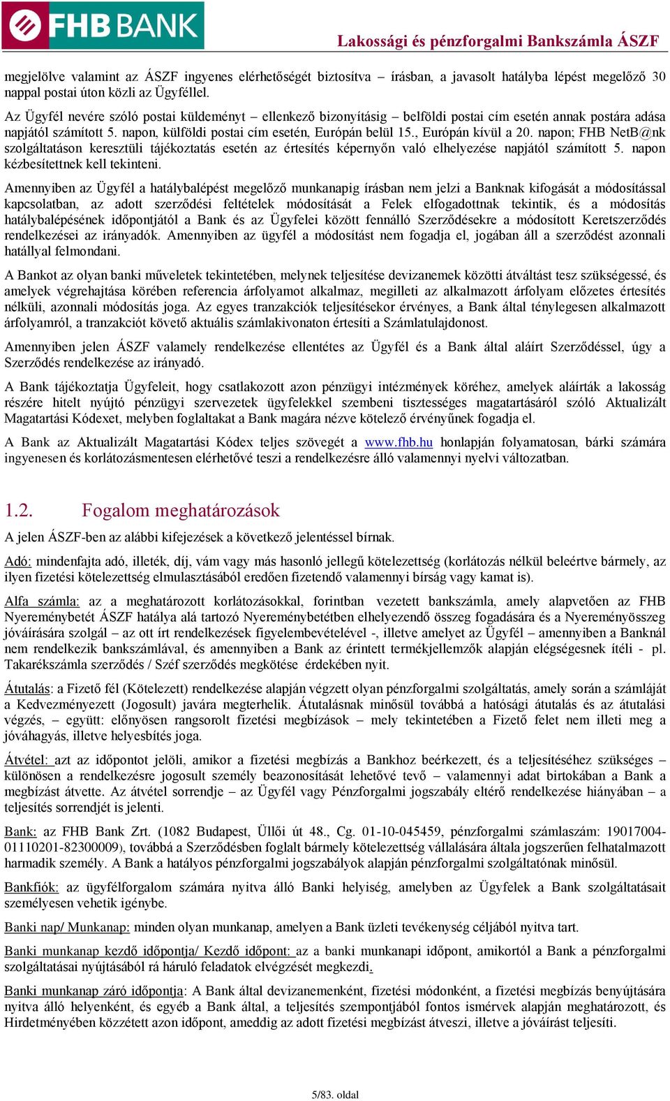 , Európán kívül a 20. napon; FHB NetB@nk szolgáltatáson keresztüli tájékoztatás esetén az értesítés képernyőn való elhelyezése napjától számított 5. napon kézbesítettnek kell tekinteni.