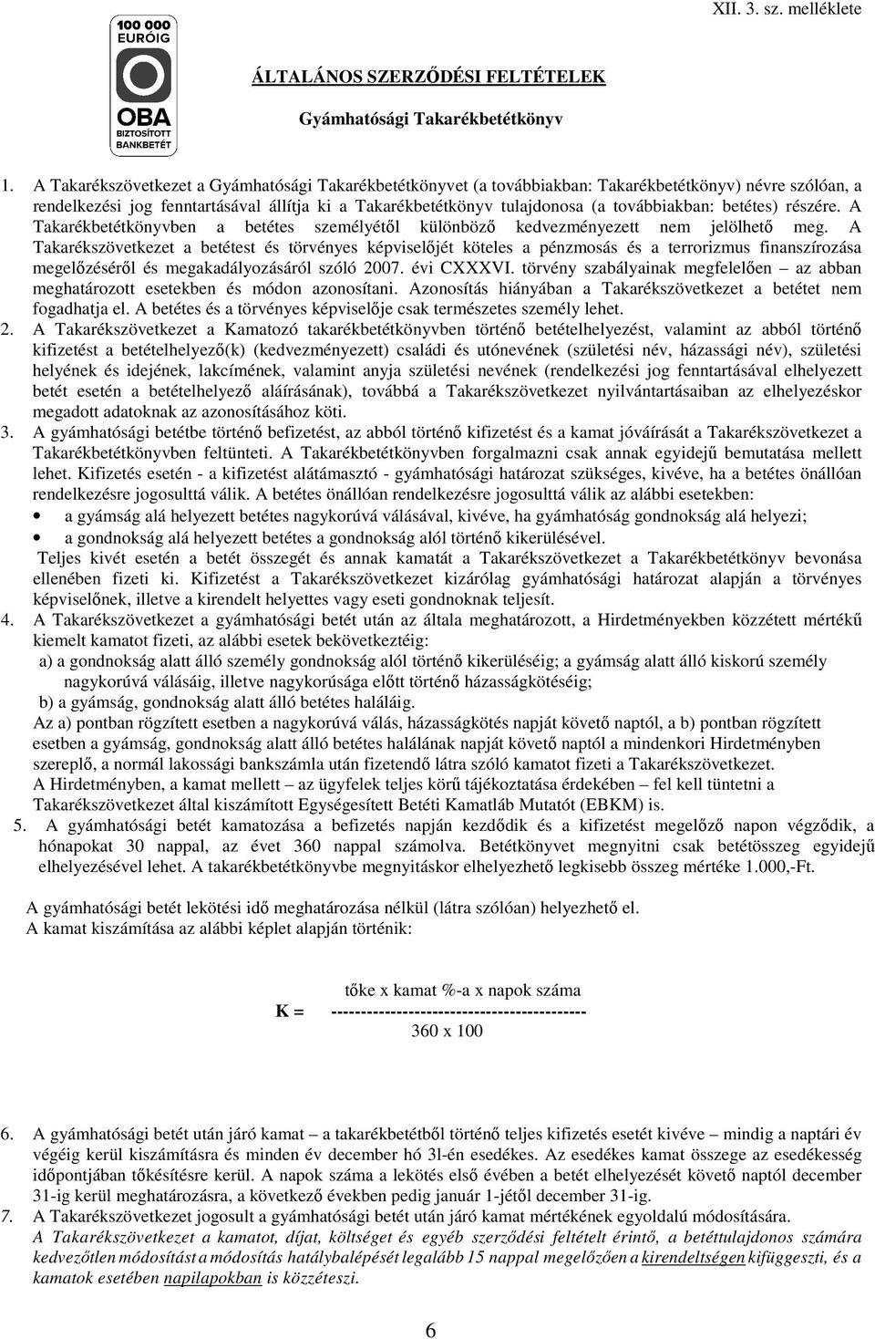 továbbiakban: betétes) részére. A Takarékbetétkönyvben a betétes személyétıl különbözı kedvezményezett nem jelölhetı meg.