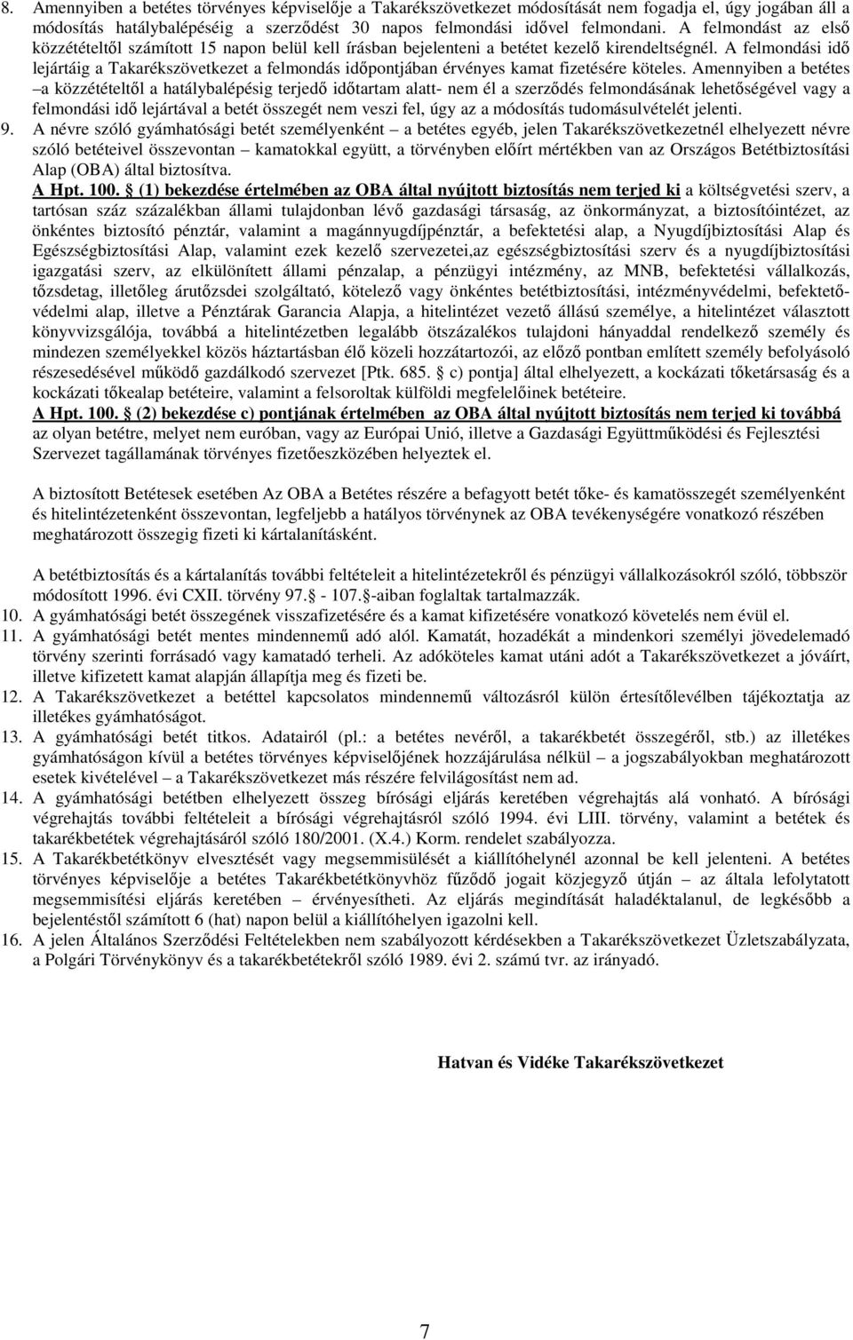 A felmondási idı lejártáig a Takarékszövetkezet a felmondás idıpontjában érvényes kamat fizetésére köteles.