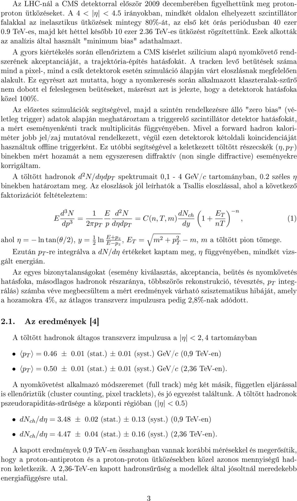 36 TeV-es ütközést rögzítettünk. Ezek alkották az analízis által használt "minimum bias" adathalmazt.