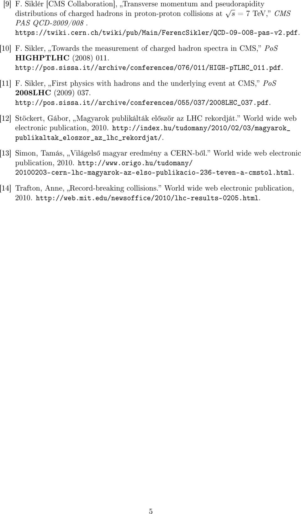 it//archive/conferences/076/011/high-ptlhc_011.pdf. [11] F. Sikler, First physics with hadrons and the underlying event at CMS, PoS 2008LHC (2009) 037. http://pos.sissa.