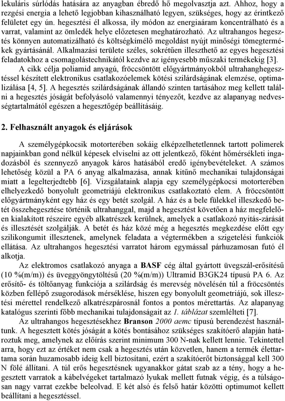 Az ultrahangos hegesztés könnyen automatizálható és költségkímélő megoldást nyújt minőségi tömegtermékek gyártásánál.