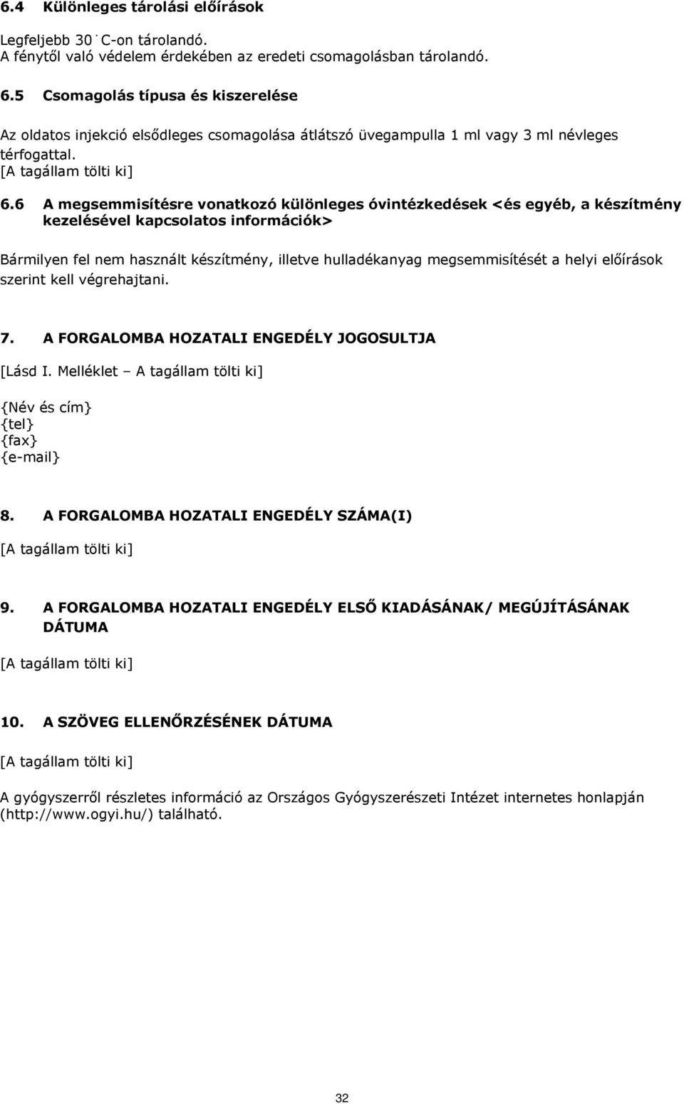 6 A megsemmisítésre vonatkozó különleges óvintézkedések <és egyéb, a készítmény kezelésével kapcsolatos információk> Bármilyen fel nem használt készítmény, illetve hulladékanyag megsemmisítését a