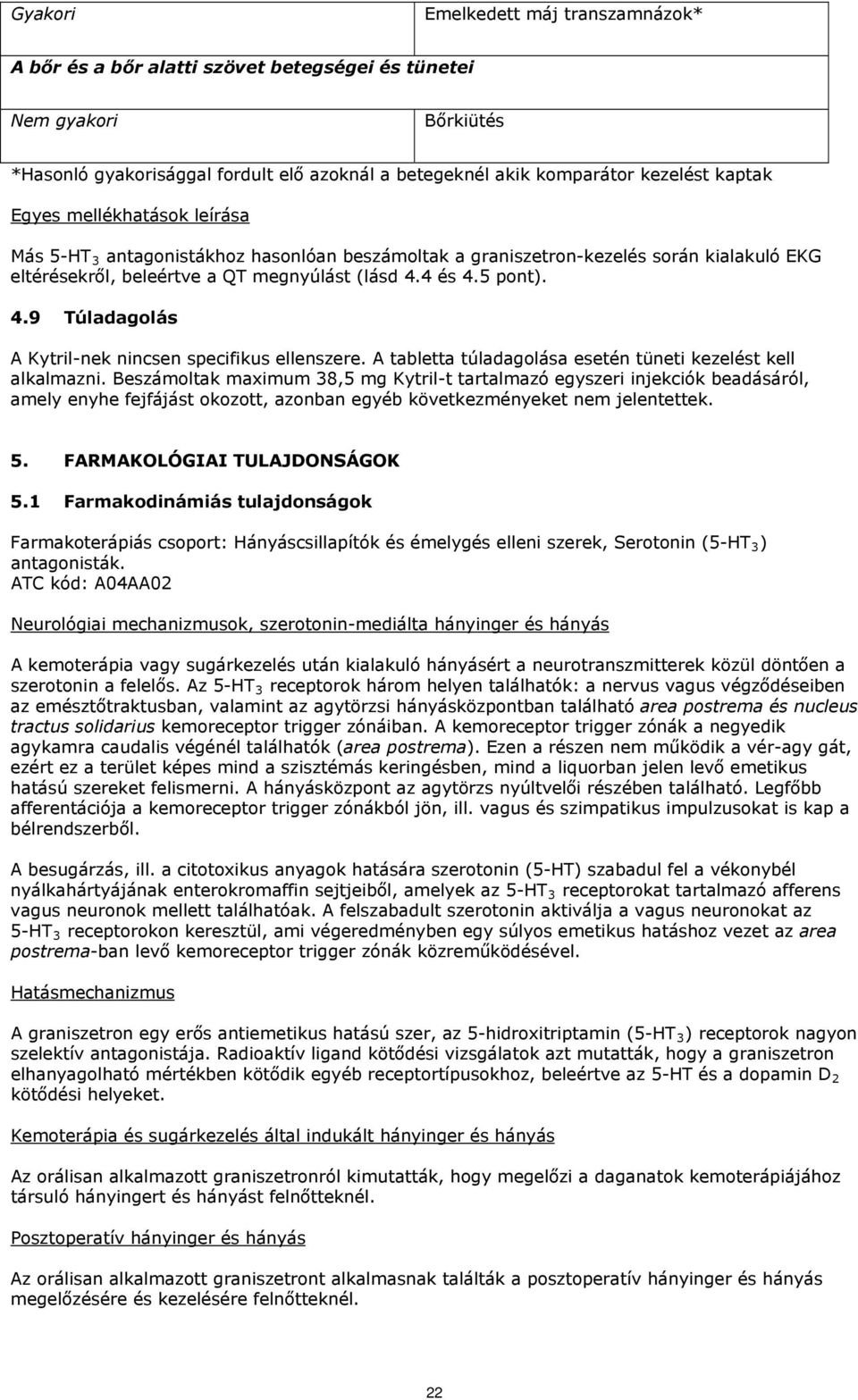 4 és 4.5 pont). 4.9 Túladagolás A Kytril-nek nincsen specifikus ellenszere. A tabletta túladagolása esetén tüneti kezelést kell alkalmazni.