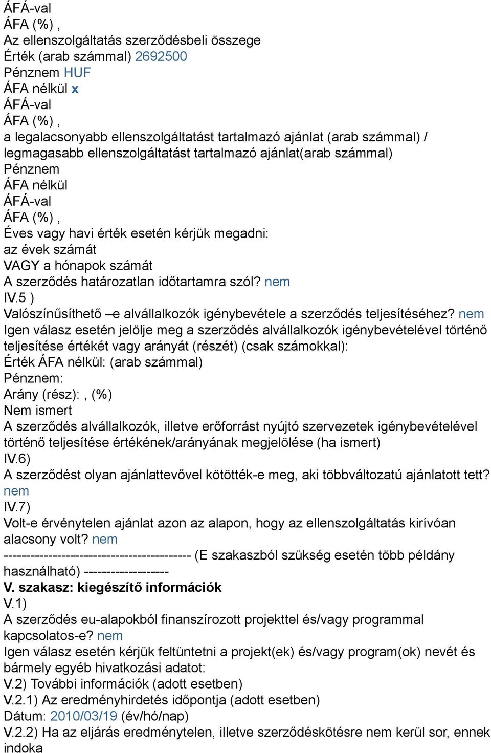 5 ) Valószínűsíthető e alvállalkozók igénybevétele a szerződés teljesítéséhez?