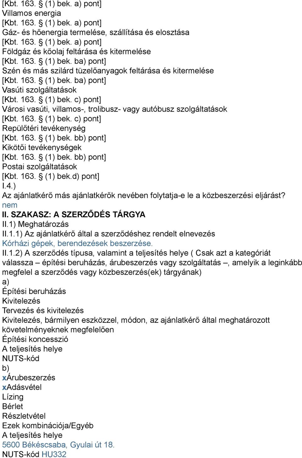 13. (1) bek. c) pont] Repülőtéri tevékenység [Kbt. 13. (1) bek. bb) pont] Kikötői tevékenységek [Kbt. 13. (1) bek. bb) pont] Postai szolgáltatások [Kbt. 13. (1) bek.d) pont] I.4.