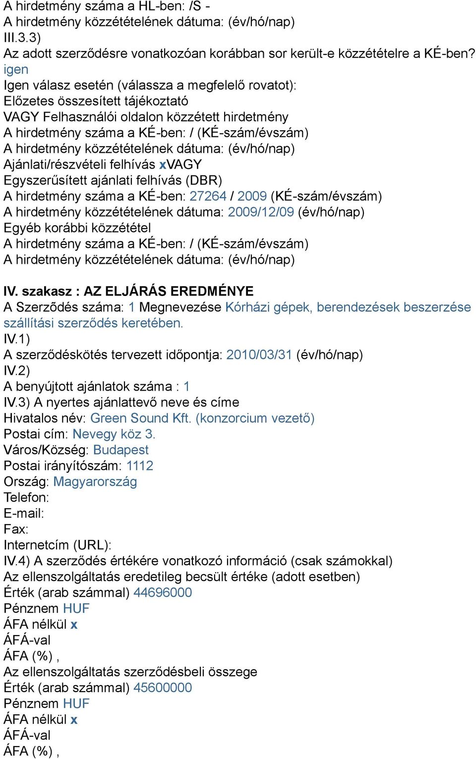 közzétételének dátuma: (év/hó/nap) Ajánlati/részvételi felhívás xvagy Egyszerűsített ajánlati felhívás (DBR) A hirdetmény száma a KÉ-ben: 74 / 009 (KÉ-szám/évszám) A hirdetmény közzétételének dátuma: