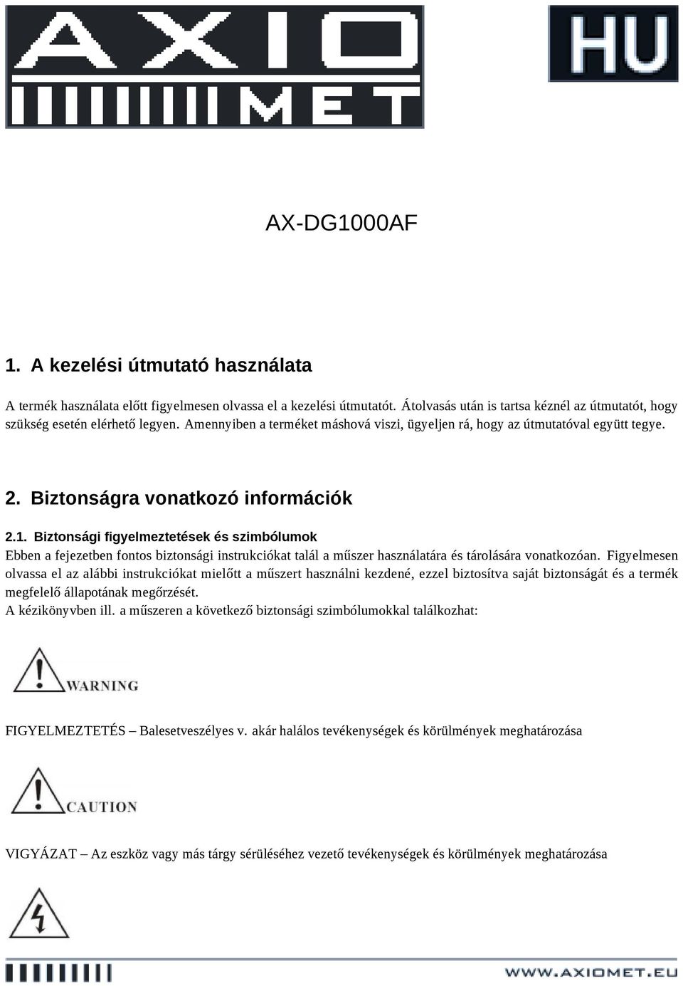 Biztonsági figyelmeztetések és szimbólumok Ebben a fejezetben fontos biztonsági instrukciókat talál a műszer használatára és tárolására vonatkozóan.