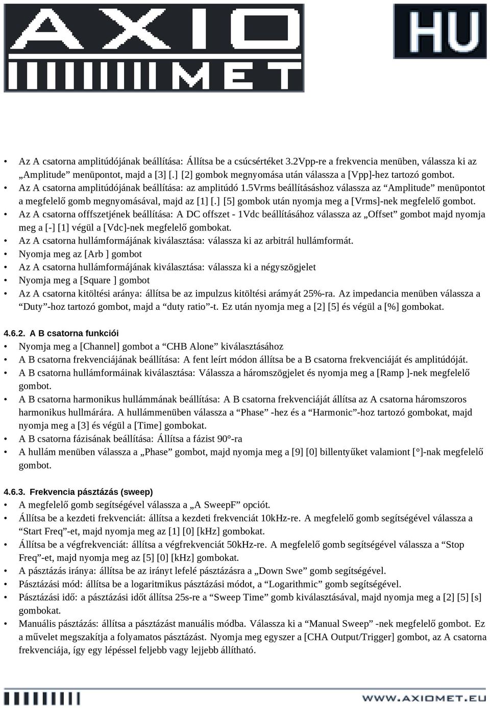 5Vrms beállításáshoz válassza az Amplitude menüpontot a megfelelő gomb megnyomásával, majd az [1] [.] [5] gombok után nyomja meg a [Vrms]-nek megfelelő gombot.