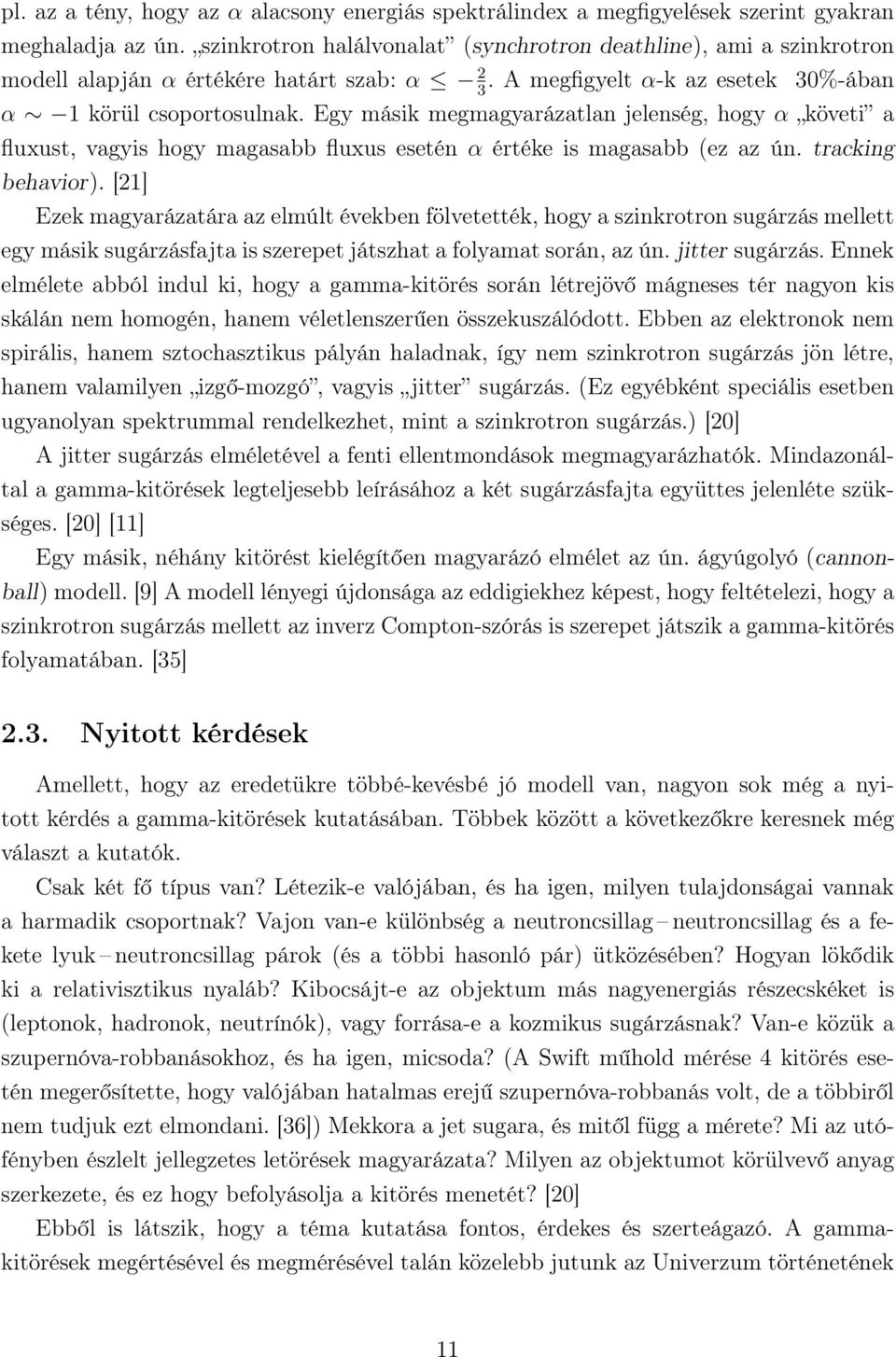 Egy másik megmagyarázatlan jelenség, hogy α követi a fluxust, vagyis hogy magasabb fluxus esetén α értéke is magasabb (ez az ún. tracking behavior).