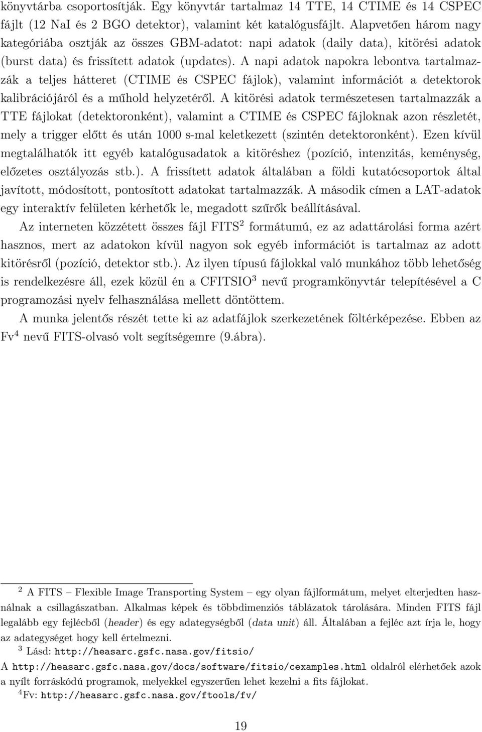 A napi adatok napokra lebontva tartalmazzák a teljes hátteret (CTIME és CSPEC fájlok), valamint információt a detektorok kalibrációjáról és a műhold helyzetéről.