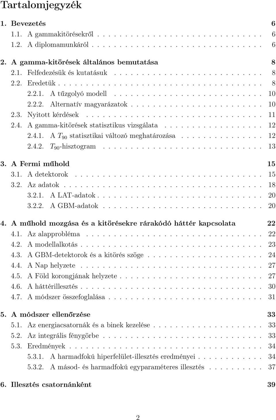 Nyitott kérdések................................ 11 2.4. A gamma-kitörések statisztikus vizsgálata.................. 12 2.4.1. A T 9 statisztikai változó meghatározása............... 12 2.4.2. T 9 -hisztogram.