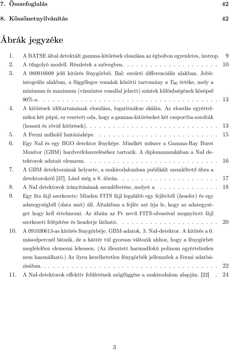 Jobb: integrális alakban, a függőleges vonalak közötti tartomány a T 9 értéke, mely a minimum és maximum (vízszintes vonallal jelzett) szintek különbségének középső 9%-a....................................... 13 4.