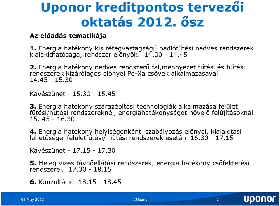 Energia hatékony szárazépítési technológiák alkalmazása felület fűtési/hűtési rendszereknél, energiahatékonyságot növelő felújításoknál 15. 45-16.30 4.