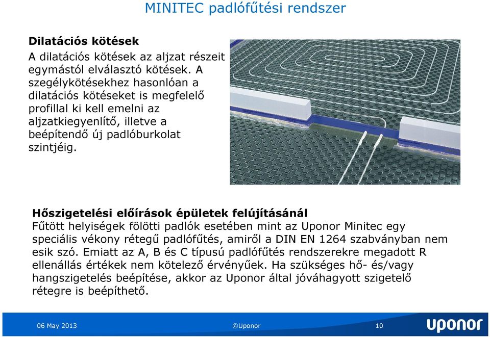 Hőszigetelési előírások épületek felújításánál Fűtött helyiségek fölötti padlók esetében mint az Uponor Minitec egy speciális vékony rétegű padlófűtés, amiről a DIN EN 1264