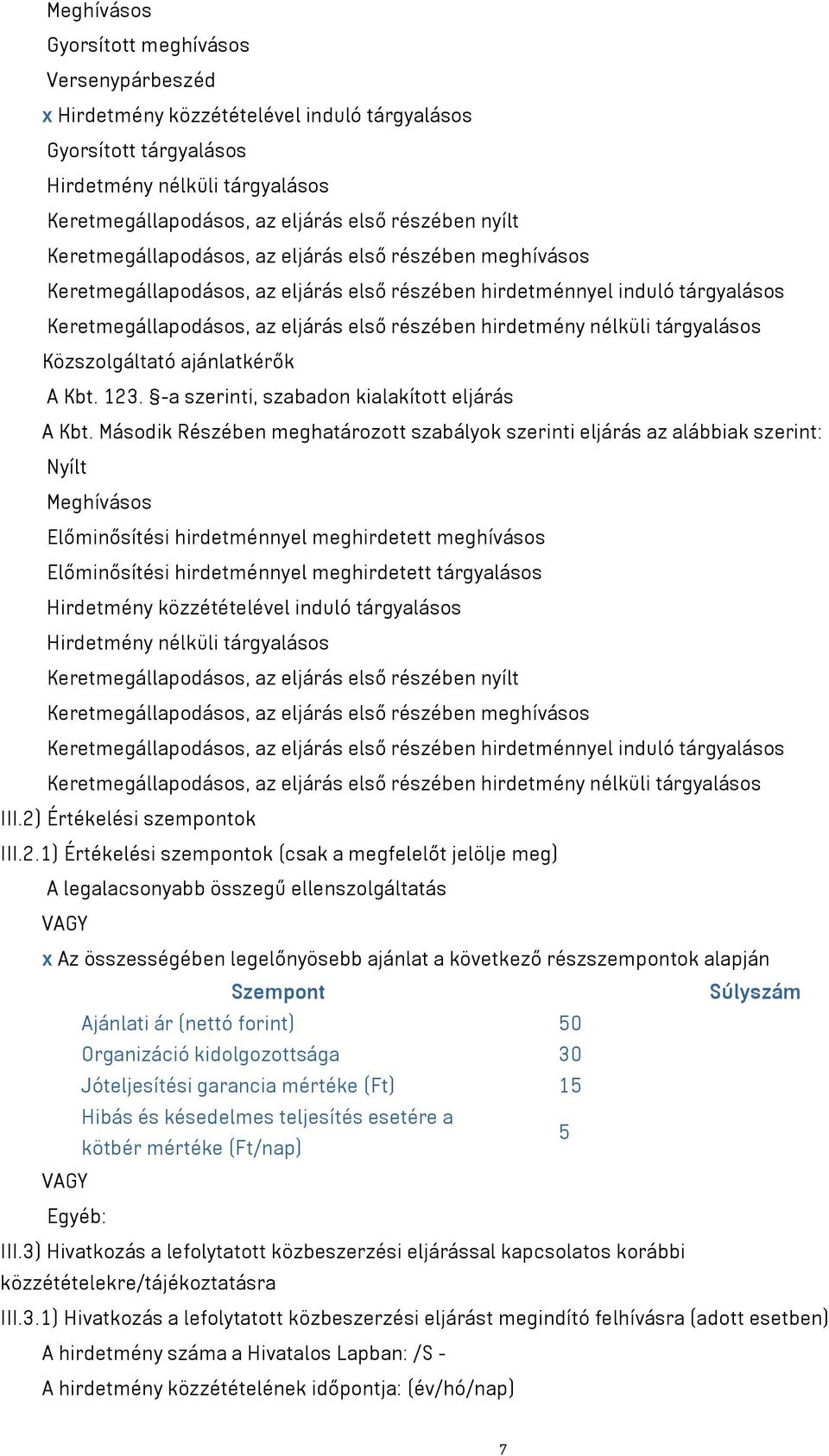 nélküli tárgyalásos Közszolgáltató ajánlatkérők A Kbt. 123. -a szerinti, szabadon kialakított eljárás A Kbt.