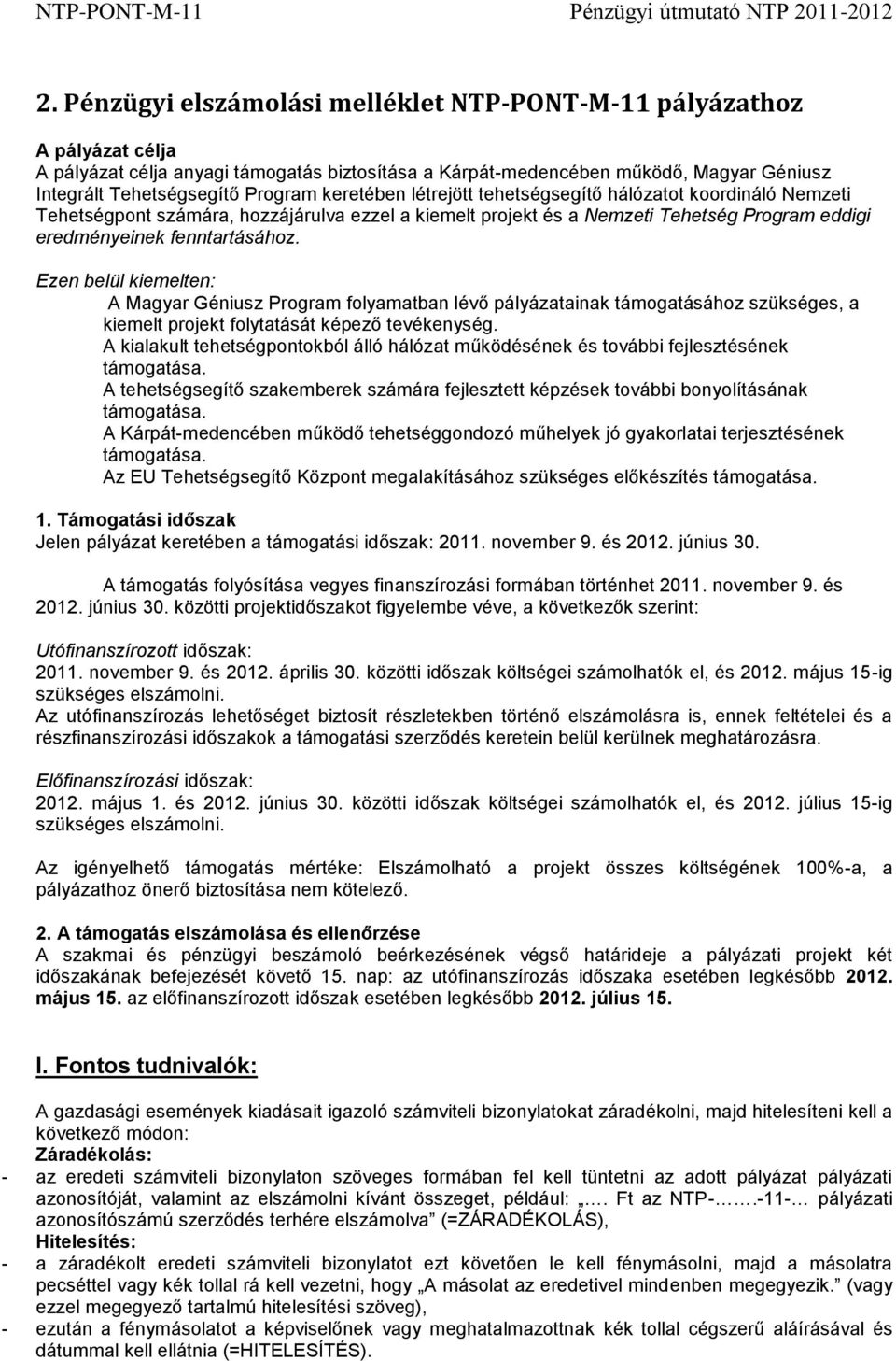 keretében létrejött tehetségsegítő hálózatot koordináló Nemzeti Tehetségpont számára, hozzájárulva ezzel a kiemelt projekt és a Nemzeti Tehetség Program eddigi eredményeinek fenntartásához.