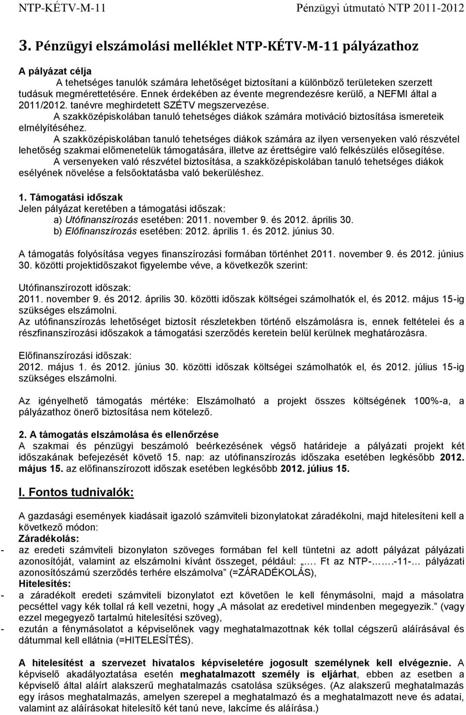 Ennek érdekében az évente megrendezésre kerülő, a NEFMI által a 2011/2012. tanévre meghirdetett SZÉTV megszervezése.