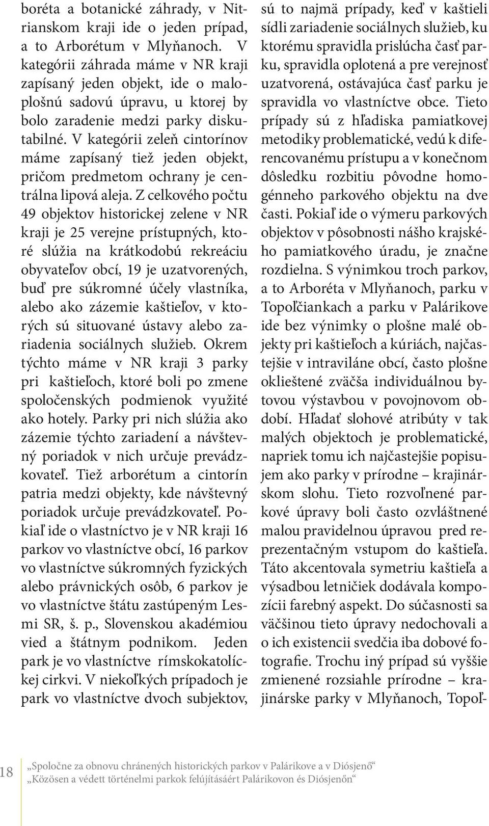 V kategórii zeleň cintorínov máme zapísaný tiež jeden objekt, pričom predmetom ochrany je centrálna lipová aleja.