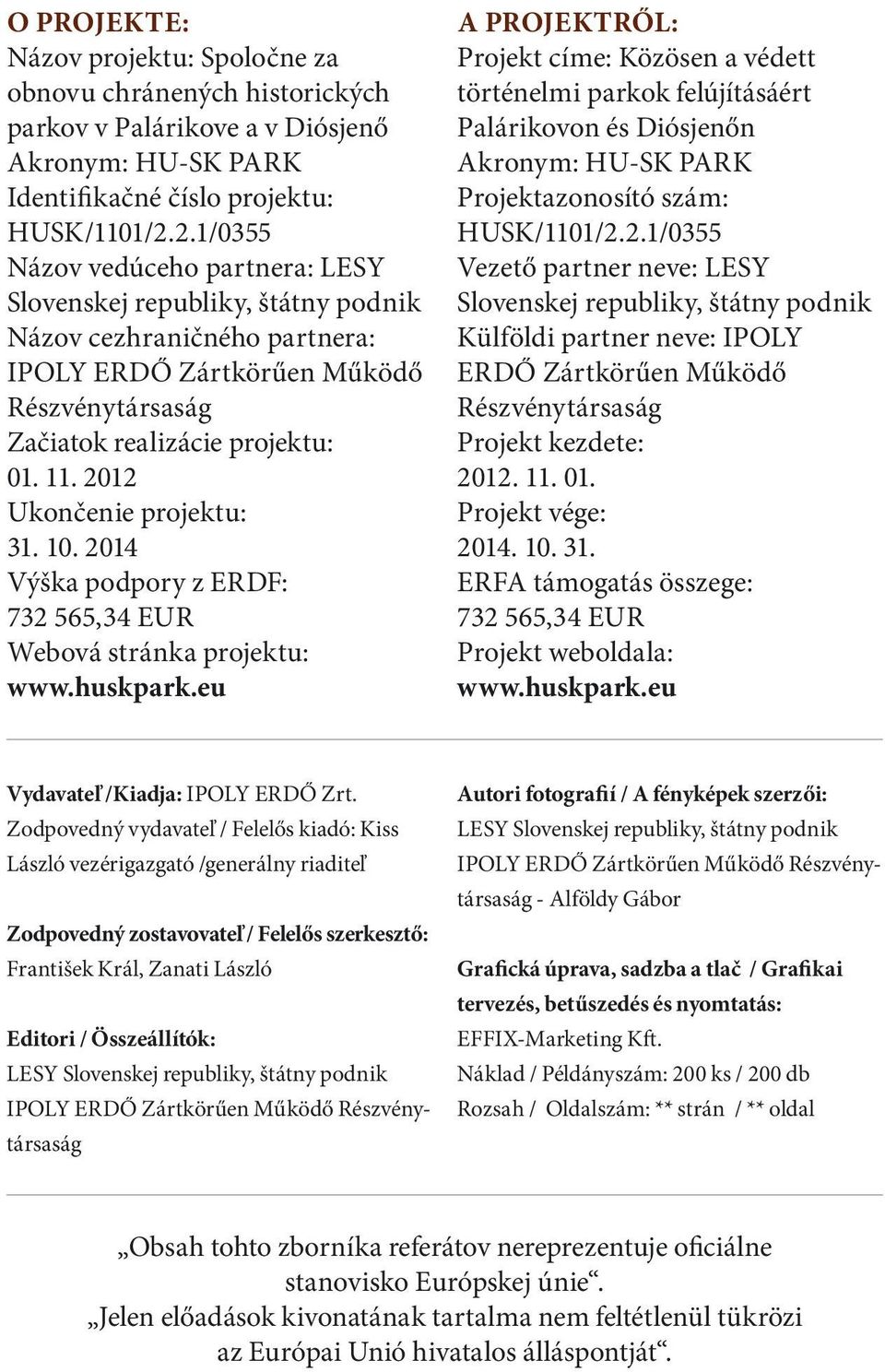 2012 Ukončenie projektu: 31. 10. 2014 Výška podpory z ERDF: 732 565,34 EUR Webová stránka projektu: www.huskpark.