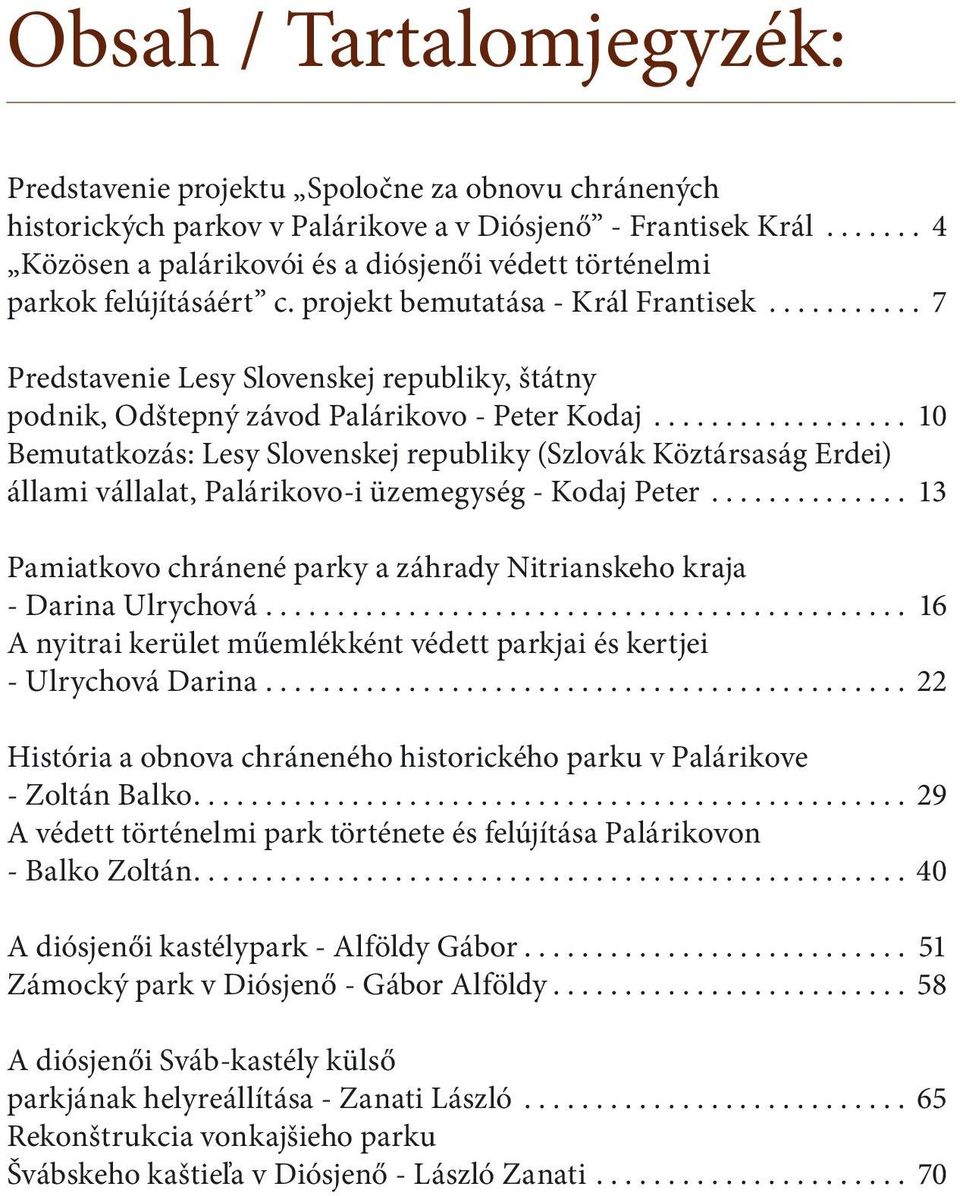 .......... 7 Predstavenie Lesy Slovenskej republiky, štátny podnik, Odštepný závod Palárikovo - Peter Kodaj.