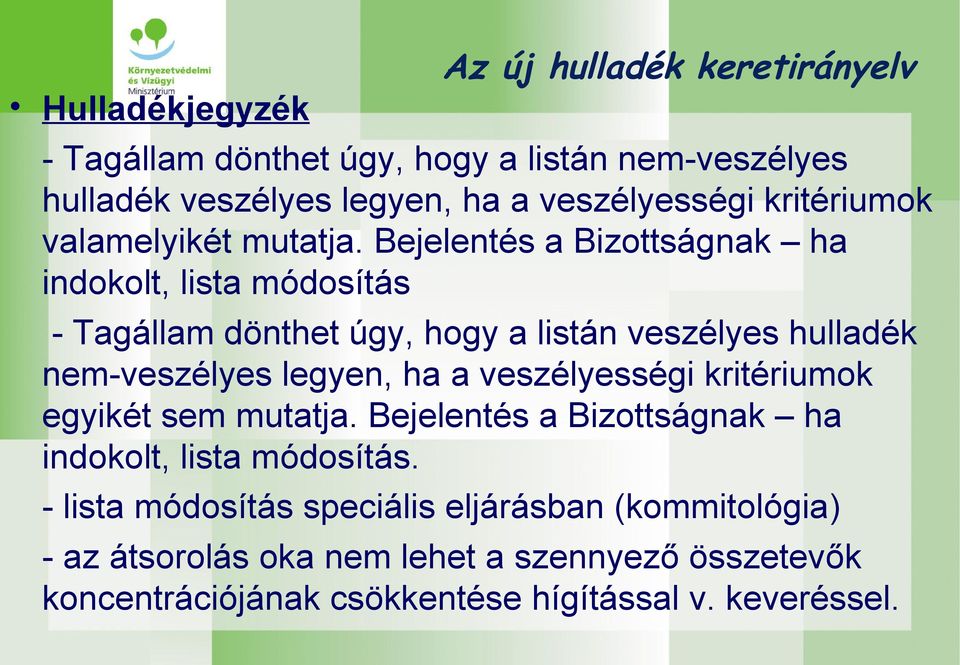 Bejelentés a Bizottságnak ha indokolt, lista módosítás - Tagállam dönthet úgy, hogy a listán veszélyes hulladék nem-veszélyes legyen, ha a