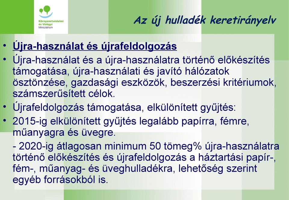 Újrafeldolgozás támogatása, elkülönített gyűjtés: 2015-ig elkülönített gyűjtés legalább papírra, fémre, műanyagra és üvegre.