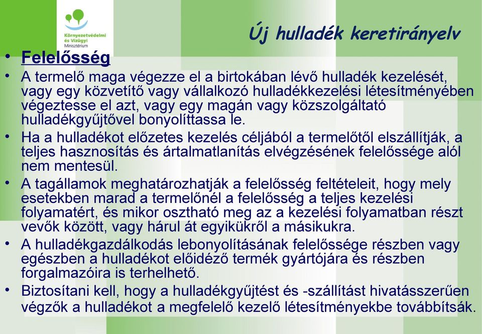 Ha a hulladékot előzetes kezelés céljából a termelőtől elszállítják, a teljes hasznosítás és ártalmatlanítás elvégzésének felelőssége alól nem mentesül.