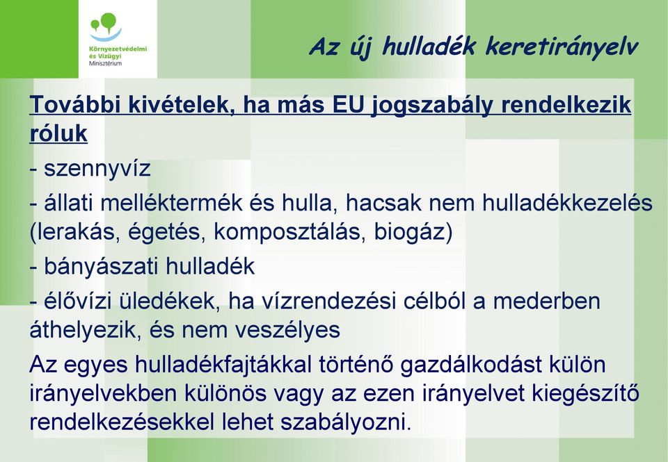 - élővízi üledékek, ha vízrendezési célból a mederben áthelyezik, és nem veszélyes Az egyes hulladékfajtákkal