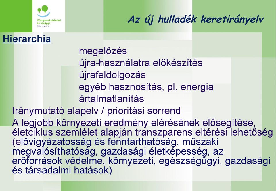 elősegítése, életciklus szemlélet alapján transzparens eltérési lehetőség (elővigyázatosság és fenntarthatóság,