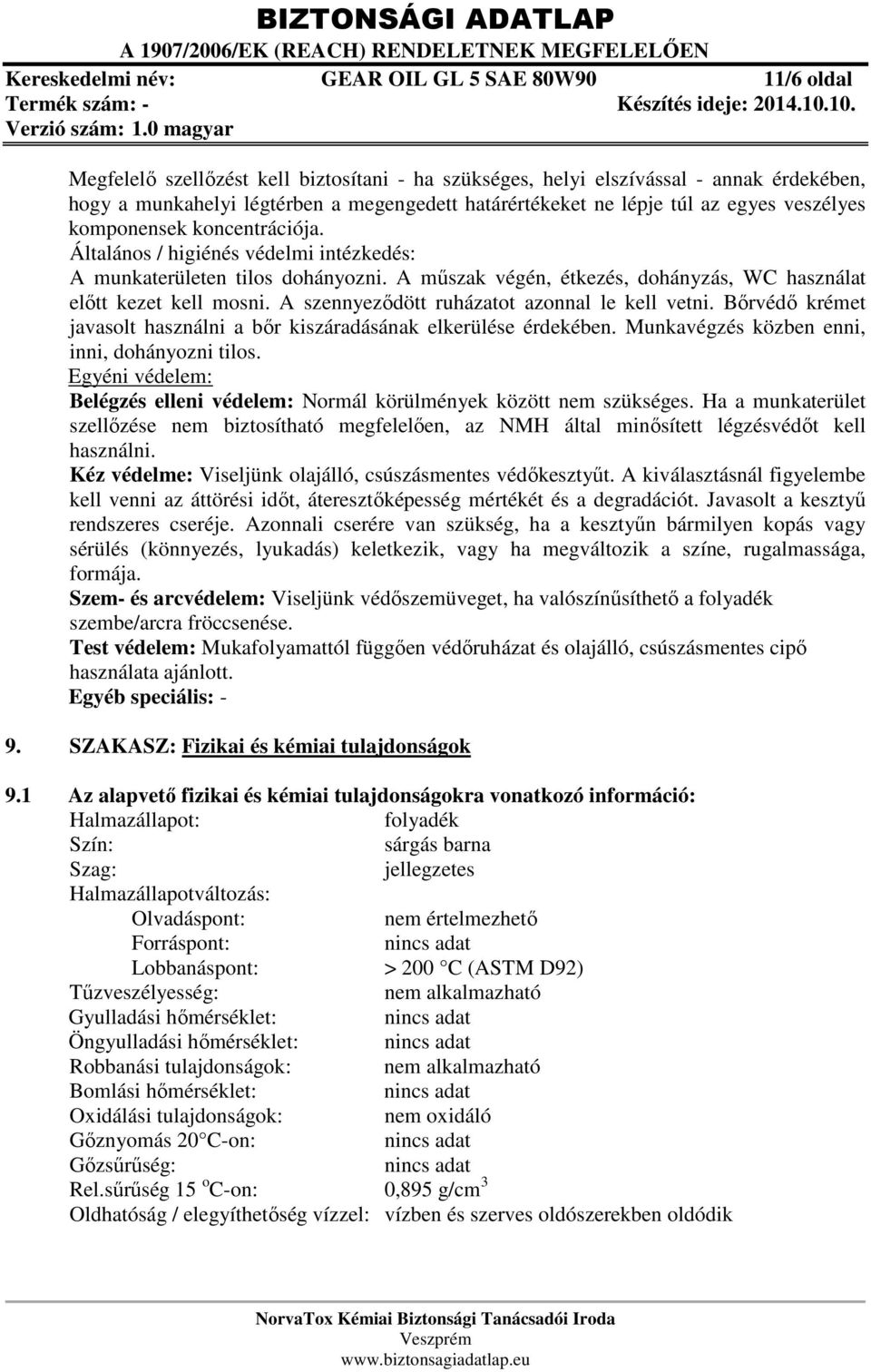 A műszak végén, étkezés, dohányzás, WC használat előtt kezet kell mosni. A szennyeződött ruházatot azonnal le kell vetni. Bőrvédő krémet javasolt használni a bőr kiszáradásának elkerülése érdekében.