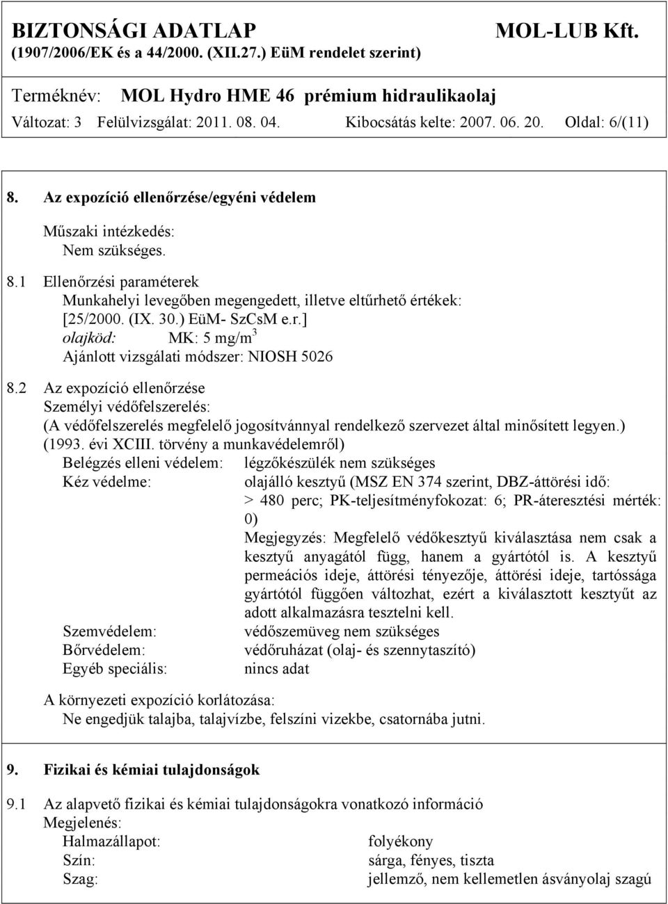 2 Az expozíció ellenőrzése Személyi védőfelszerelés: (A védőfelszerelés megfelelő jogosítvánnyal rendelkező szervezet által minősített legyen.) (1993. évi XCIII.