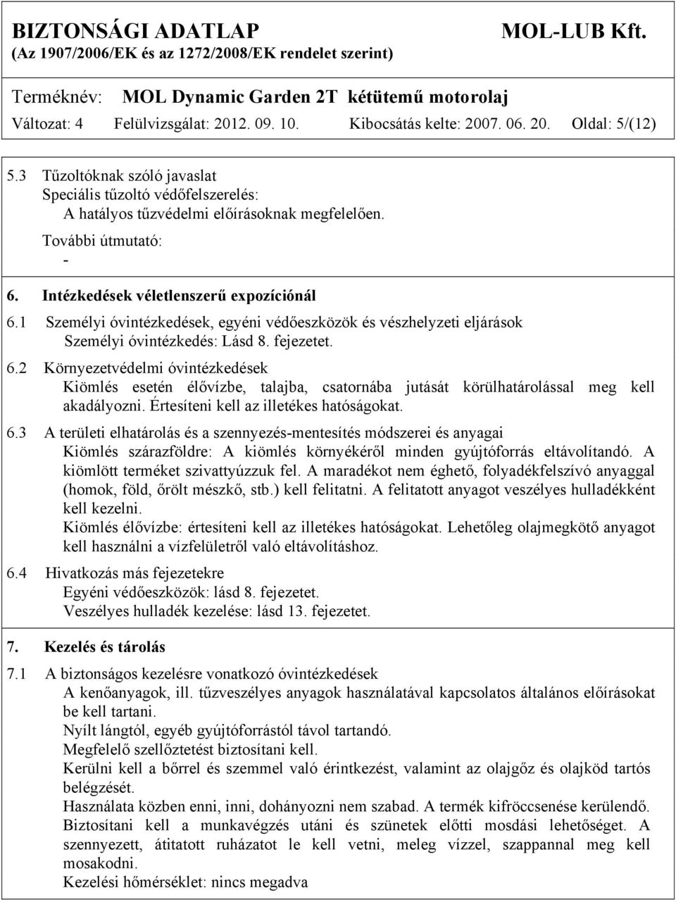 1 Személyi óvintézkedések, egyéni védőeszközök és vészhelyzeti eljárások Személyi óvintézkedés: Lásd 8. fejezetet. 6.