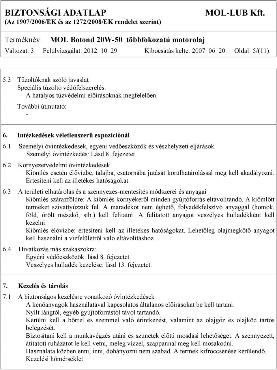 1 Személyi óvintézkedések, egyéni védőeszközök és vészhelyzeti eljárások Személyi óvintézkedés: Lásd 8. fejezetet. 6.