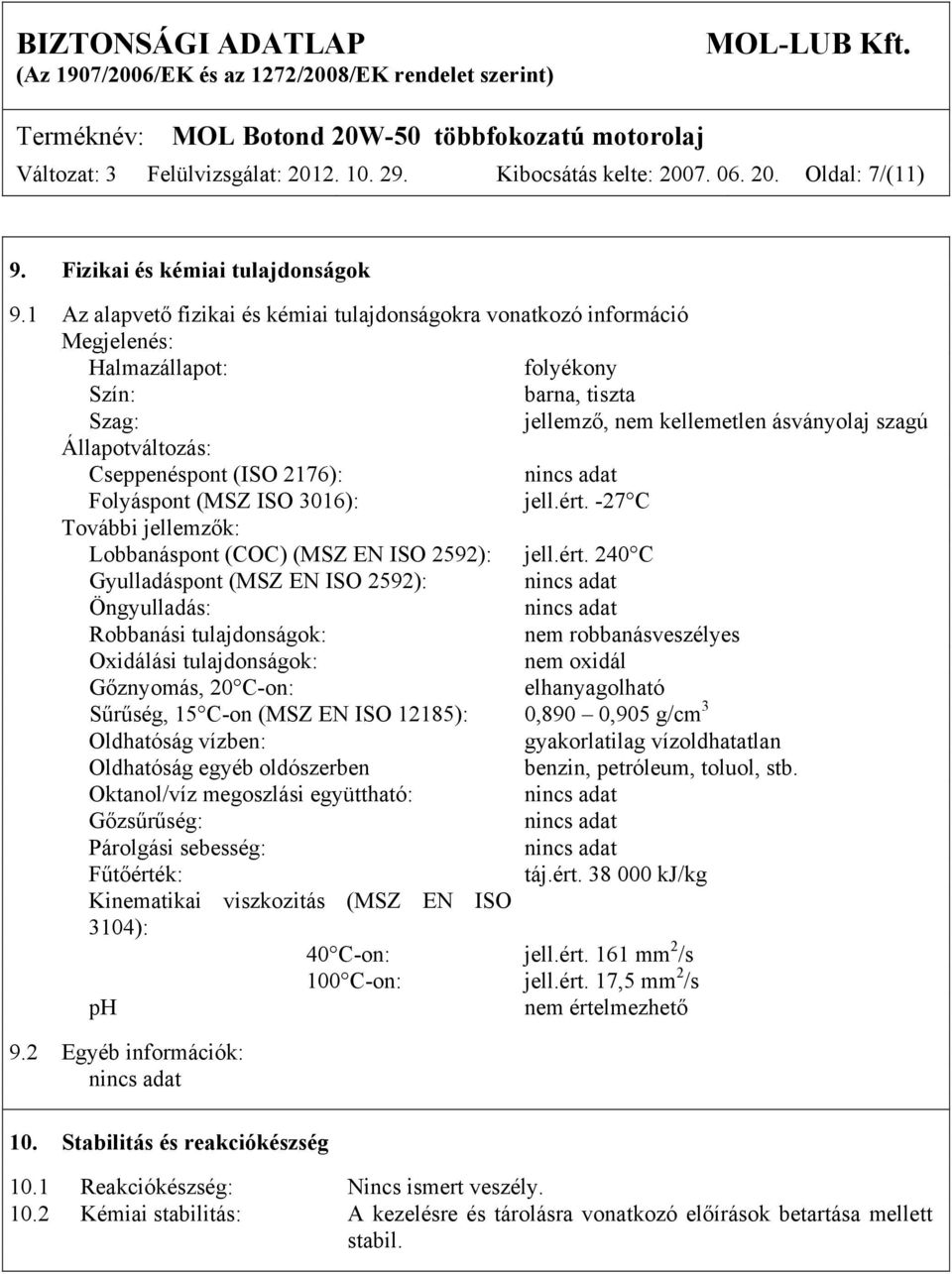 Cseppenéspont (ISO 2176): Folyáspont (MSZ ISO 3016): jell.ért.